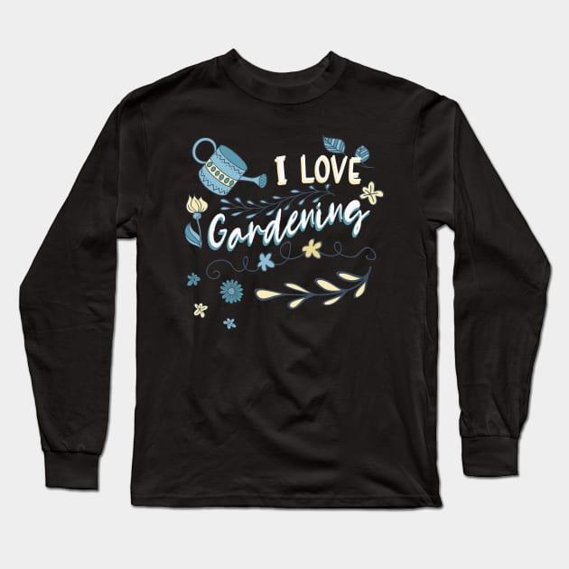 I love gardening Long Sleeve T-Shirt by Foxxy Merch